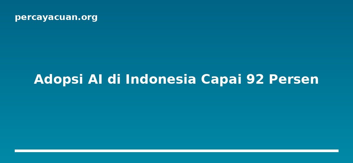 Adopsi AI di Indonesia Capai 92 Persen