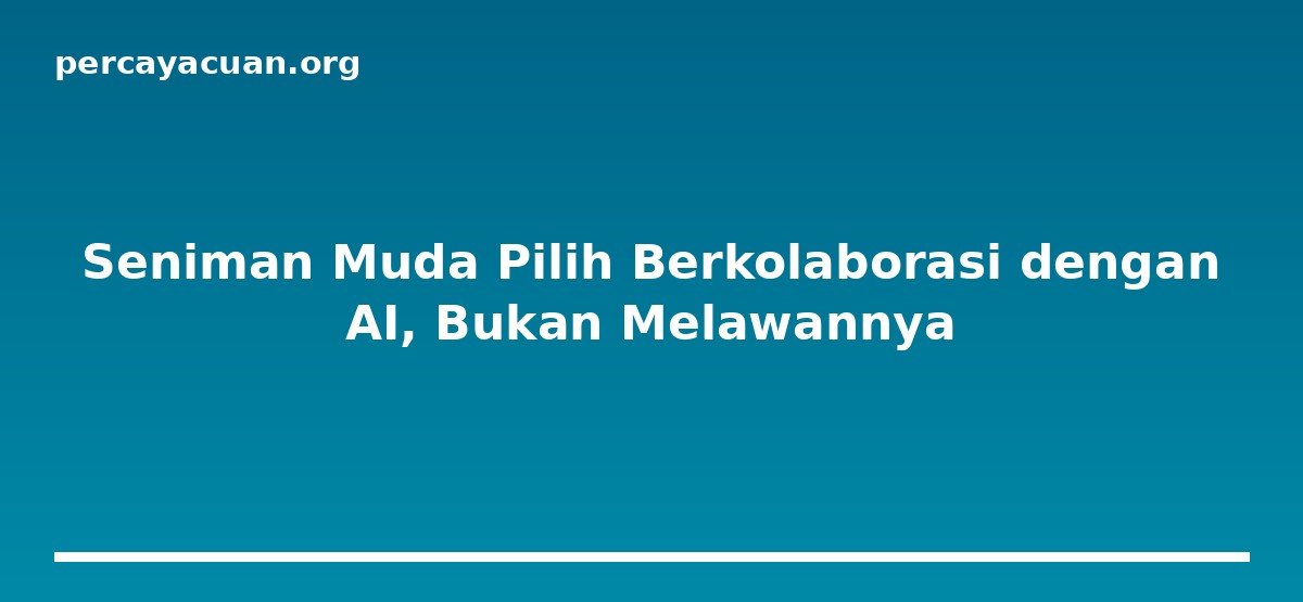 Seniman Muda Pilih Berkolaborasi dengan AI, Bukan Melawannya